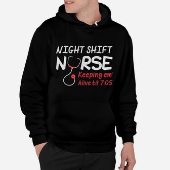 Night Shift Nurse Keeping Em Alive Till 705 Hoodie - Seseable