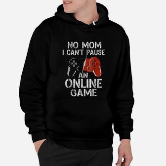 No Mom I Cant Pause An Online Game Video Gamer Gifts Hoodie - Seseable
