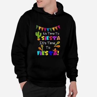 No Time To Siesta It's Time To Fiesta Hoodie - Seseable