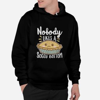 Nobody Likes A Soggy Bottom British Baking Funny Hoodie - Seseable