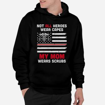Not All Heroes Wear Capes My Mom Wears Nurse Gift Hoodie - Seseable