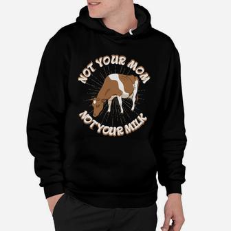Not Your Mom Not Your Milk Fathers Day Dad Cow Vegan Hoodie - Seseable