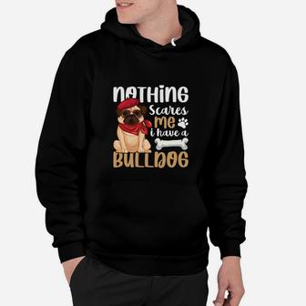Nothings Scares Me I Have A Bulldog, Gifts For Dog Lovers Hoodie - Seseable
