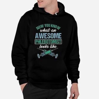 Now You Know What An Awesome Phlebotomist Looks Like Hoodie - Seseable
