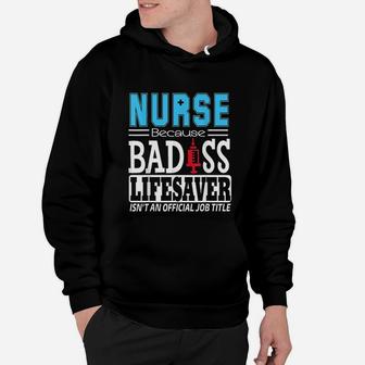 Nurse Because Lifesaver Isnt An Official Job Hoodie - Seseable