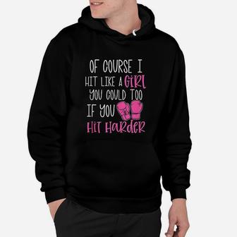 Of Course I Hit Like A Girl Kickboxing Boxing Class Hoodie - Seseable