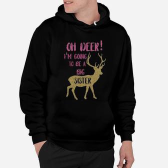 Oh Deer I Am Going To Be A Big Sister Gift Hoodie - Seseable