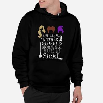 Oh Look Another Glorious Morning Makes Me Sick Hoodie - Seseable