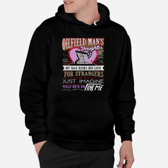 Oilfield Mans Daughter - Men's My Dad Risks His Life Hoodie - Seseable