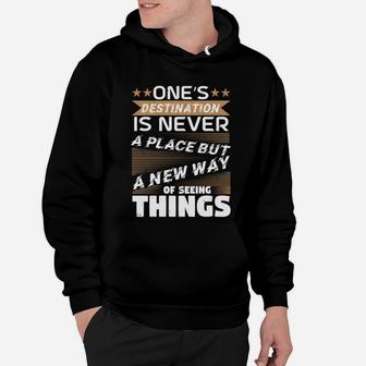 One’s Destination Is Never A Place But A New Way Of Seeing Things Hoodie - Seseable