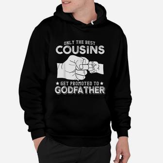 Only The Best Cousins Gets Promoted To Godfather Hoodie - Seseable