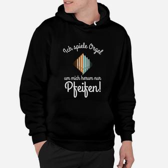 Orgel Ich Bin Organist Um Mich Herum Nur Pfeifen Hoodie - Seseable