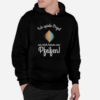 Orgel Ich Bin Organist Um Mich Herum Nur Pfeifen Hoodie - Seseable