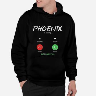 Phoenix Is Calling And I Must Go Arizona Usa Traveling Hoodie - Seseable