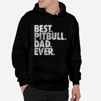 Pitbull Dad Best Pitbull Dad Ever Pittie Dog Hoodie - Seseable