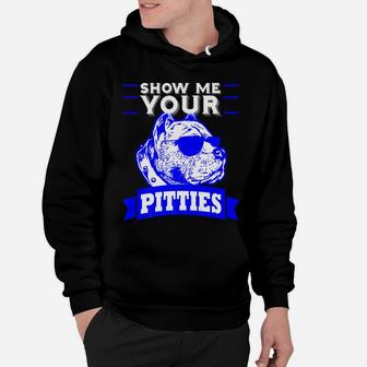 Pitbull Mom Dog Dad Show Me Your Pitties Funny Gift Hoodie - Seseable