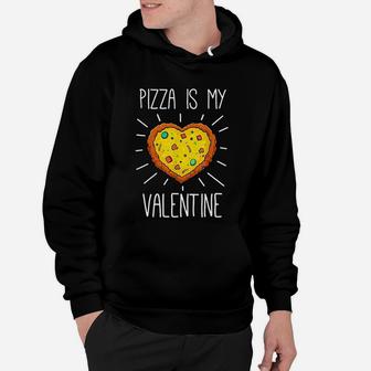 Pizza Is My Valentine Love Heart Valentines Day Hoodie - Seseable