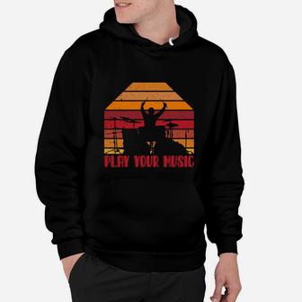 Play Your Music Drummers Music Gift For Bands Hoodie - Seseable
