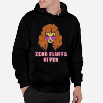 Poodle Funny Zero Fluffs Given For Fluffy Dog Lovers Hoodie - Seseable