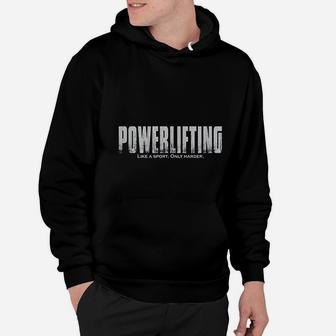 Powerlifting Like A Sport Only Harder Funny Lifting Hoodie - Seseable