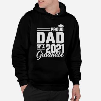 Proud Dad Of A 2021 Graduate Student Father Graduation Gifts Hoodie - Seseable