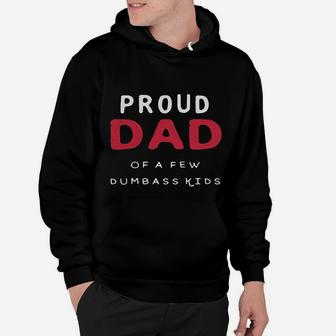 Proud Dad Of A Few Dumbass Kids Funny Fathers Day Hoodie - Seseable