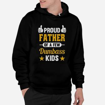 Proud Father Of A Few Dumbass Kids Sarcastic Dad Gift Hoodie - Seseable