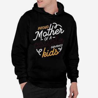 Proud Mother Of A Couple Of Dumbass Kids Hoodie - Seseable