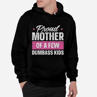 Proud Mother Of A Few Dumbass Kids Funny Mothers Day Hoodie - Seseable