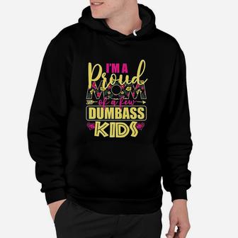 Proud Mother Of A Few Dumbass Kids Hoodie - Seseable