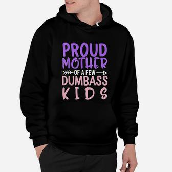 Proud Mother Of A Few Dumbass Kids Mothers Day Hoodie - Seseable