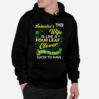 Proud Wife Of This Animator Is Hard To Find Lucky To Have St Patricks Shamrock Funny Husband Gift Hoodie - Seseable
