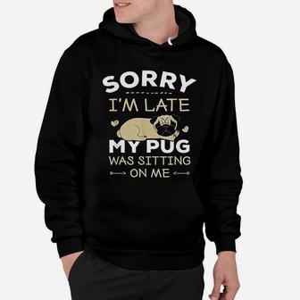 Pug Dog Sorry I Am Late My Pug Hoodie - Seseable
