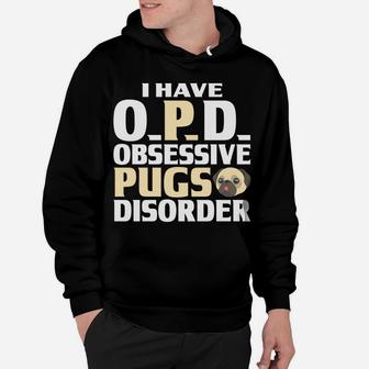 Pug I Have Opd Obsessive Pugs Disorder Funny Gifts Hoodie - Seseable