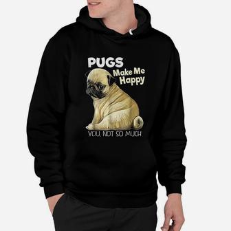 Pugs Make Me Happy You Not So Much Hoodie - Seseable