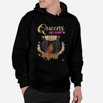 Queens Are Born In April Proud Black Girl Birthday Gift Black Month History Hoodie - Seseable