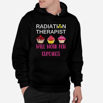 Radiation Therapist Will Work For Cupcake Hoodie - Seseable