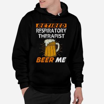Retired Respiratory Therapist Beer Me Retirement Hoodie - Seseable