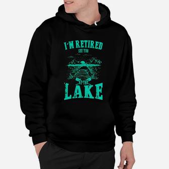 Retirement T-shirt - I'm Retired See You At The Lake Hoodie | Seseable CA