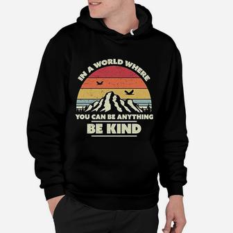 Retro In A World Where You Can Be Anything Be Kind Hoodie - Seseable