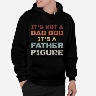 Retro Its Not A Dad Bod Its A Father Figure Fathers Day Gift Hoodie - Seseable