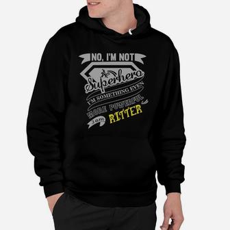 Ritter I'm Not Superhero More Powerful I Am Ritter Name Gifts T Shirt Hoodie - Seseable