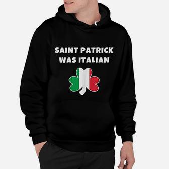 Saint Patrick Was Italian St Patricks Day Hoodie - Seseable
