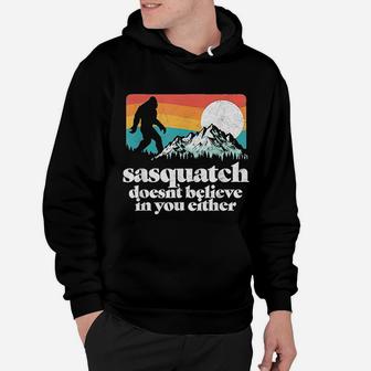 Sasquatch Doesnt Believe In You Either Funny Bigfoot Hoodie - Seseable