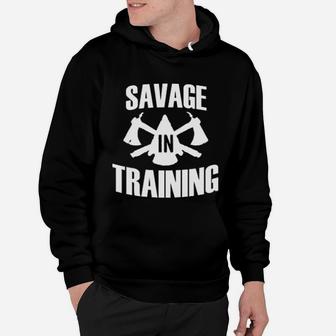 Savage In Training Cross Training Gym Workout Hoodie - Seseable