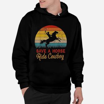 Save A Horse Ride Cowboy Vintage Cowboy Gift Hoodie - Seseable