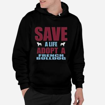 Save A Life Adopt A French Bulldog Quote Hoodie - Seseable