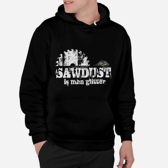 Sawdust Is Man Glitter Funny Fathers Day Idea For Dad Sarcastic Hoodie - Seseable