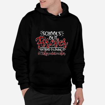 School Is Out Forever Retired And Loving It 5th Grade Teacher Proud Teaching Job Title Hoodie - Seseable