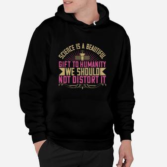 Science Is A Beautiful Gift To Humanity We Should Not Distort It Hoodie - Seseable